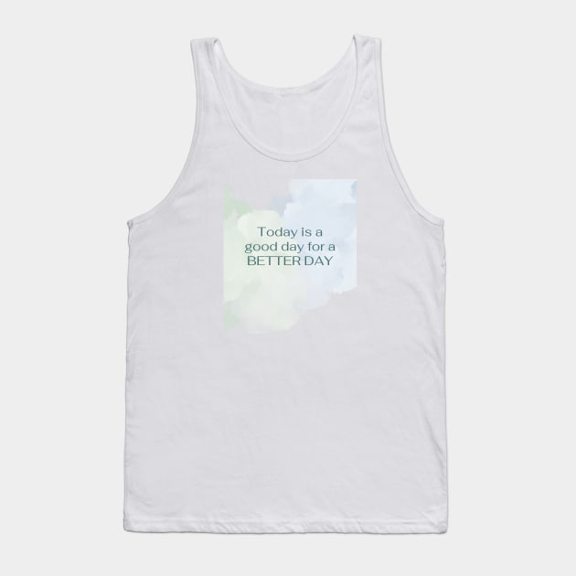 Today is a good way for a BETTER DAY Tank Top by Mission Bear